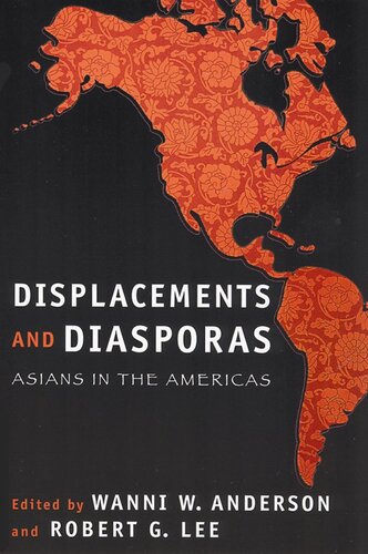 Displacements And Diasporas Asians In The Americas Wanni W Anderson Editor Robert G Lee Editor