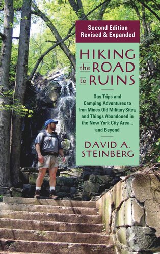 Hiking The Road To Ruins Daytrips And Camping Adventures To Iron Mines Old Military Sites And Things Abandoned In The New York City Areaand Beyond David A Steinberg