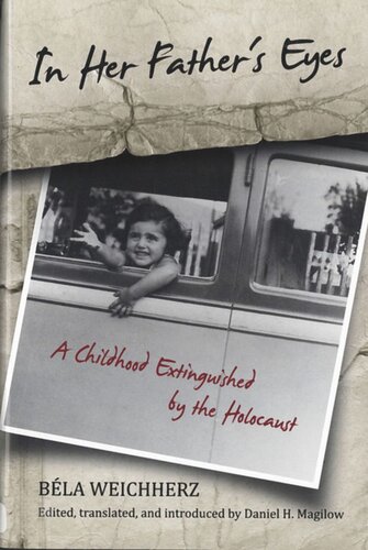 In Her Fathers Eyes A Childhood Extinguished By The Holocaust Bla Weichherz Editor Daniel Magilow Editor