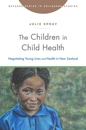 The Children In Child Health Negotiating Young Lives And Health In New Zealand Julie Spray