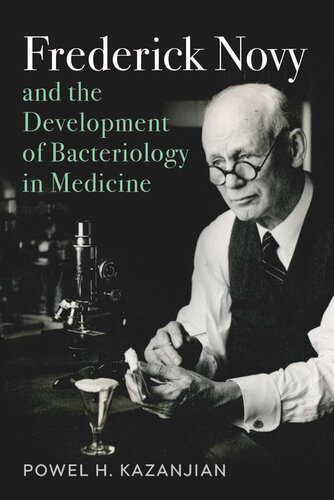 Frederick Novy And The Development Of Bacteriology In Medicine Powel Harold Kazanjian