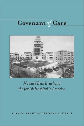 Covenant Of Care Newark Beth Israel And The Jewish Hospital In America Alan M Kraut Deborah Kraut