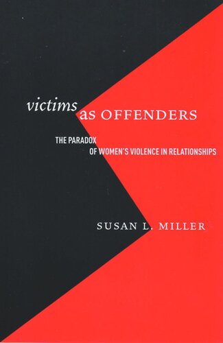 Victims As Offenders The Paradox Of Womens Violence In Relationships Susan L Miller