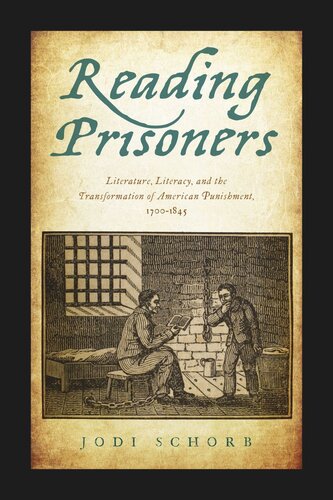 Reading Prisoners Literature Literacy And The Transformation Of American Punishment 17001845 Jodi Schorb