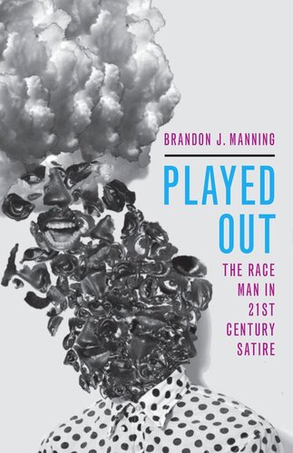 Played Out The Race Man In Twentyfirstcentury Satire Brandon J Manning