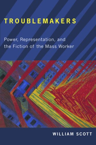 Troublemakers Power Representation And The Fiction Of The Mass Worker William Scott