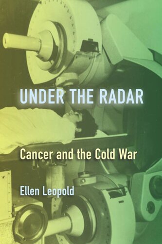 Under The Radar Cancer And The Cold War Ellen Leopold