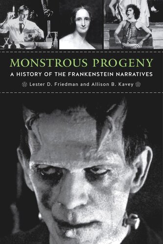 Monstrous Progeny A History Of The Frankenstein Narratives Lester D Friedman Allison B Kavey