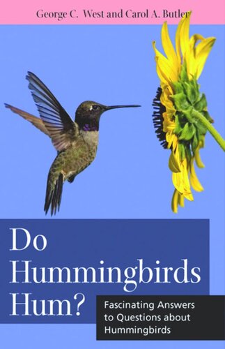 Do Hummingbirds Hum Fascinating Answers To Questions About Hummingbirds George C West Carol A Butler
