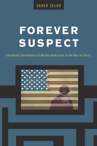Forever Suspect Racialized Surveillance Of Muslim Americans In The War On Terror Saher Selod