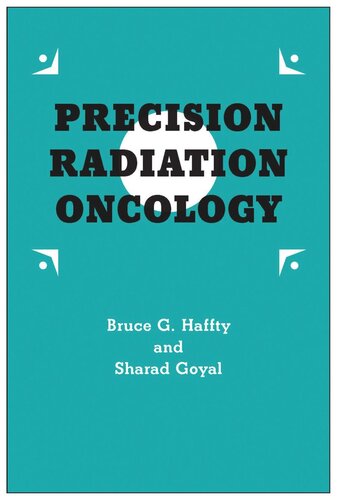 Precision Radiation Oncology Bruce G Haffty Sharad Goyal Sanjay Aneja Randall J Kimple Zachary S Morris Ke Nie Rahul R Parikh Ryan Rhome Stephen A Rosenberg Charles B Simone Minying Lydia Su Vivek Verma James B Yu