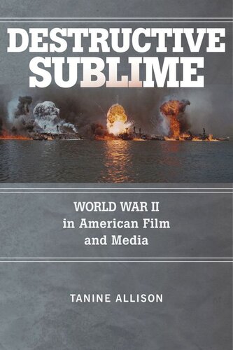 Destructive Sublime World War Ii In American Film And Media Tanine Allison