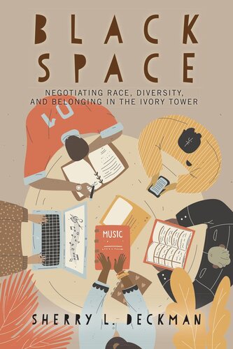 Black Space Negotiating Race Diversity And Belonging In The Ivory Tower Sherry L Deckman