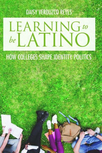 Learning To Be Latino How Colleges Shape Identity Politics Daisy Verduzco Reyes
