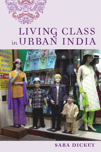 Living Class In Urban India Sara Dickey