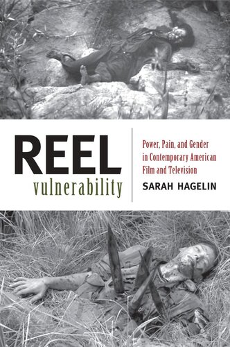 Reel Vulnerability Power Pain And Gender In Contemporary American Film And Television Sarah Hagelin