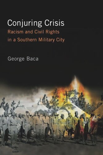 Conjuring Crisis Racism And Civil Rights In A Southern Military City George Baca