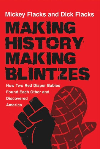 Making History Making Blintzes How Two Red Diaper Babies Found Each Other And Discovered America Mickey Flacks Dick Flacks