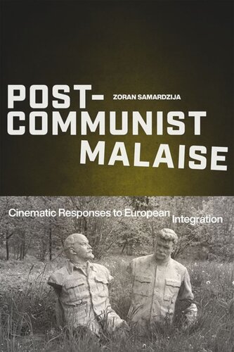 Postcommunist Malaise Cinematic Responses To European Integration Zoran Samardzija
