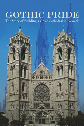Gothic Pride The Story Of Building A Great Cathedral In Newark Brian Regan