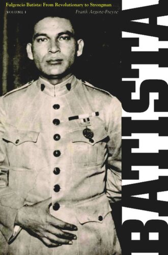 Fulgencio Batista The Making Of A Dictator Frank Argotefreyre