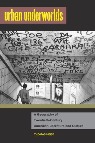 Urban Underworlds A Geography Of Twentiethcentury American Literature And Culture Thomas Heise