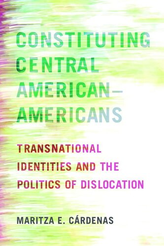 Constituting Central Americanamericans Transnational Identities And The Politics Of Dislocation Maritza E Crdenas