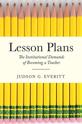 Lesson Plans The Institutional Demands Of Becoming A Teacher Judson G Everitt
