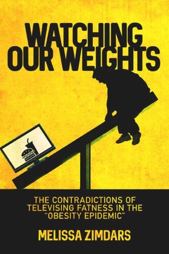 Watching Our Weights The Contradictions Of Televising Fatness In The Obesity Epidemic Melissa Zimdars