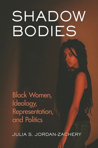 Shadow Bodies Black Women Ideology Representation And Politics Julia S Jordanzachery