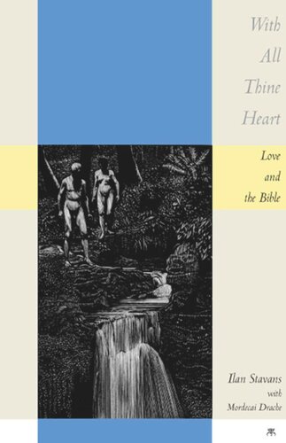 With All Thine Heart Love And The Bible Ilan Stavans Mordecai Drache