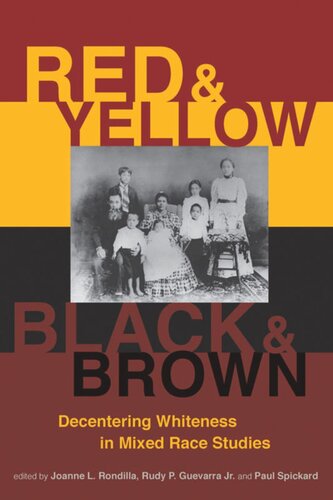 Red And Yellow Black And Brown Decentering Whiteness In Mixed Race Studies Joanne L Rondilla Editor Rudy P Guevarra Editor Paul Spickard Editor