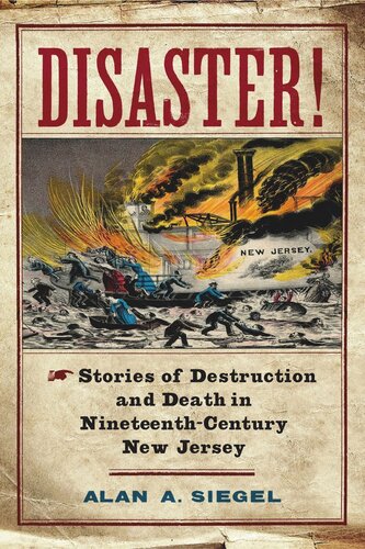 Disaster Stories Of Destruction And Death In Nineteenthcentury New Jersey Alan A Siegel