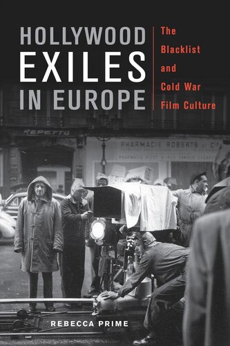 Hollywood Exiles In Europe The Blacklist And Cold War Film Culture Rebecca Prime
