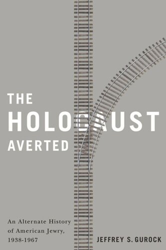 The Holocaust Averted An Alternate History Of American Jewry 19381967 Jeffrey S Gurock