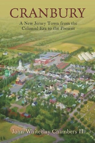 Cranbury A New Jersey Town From The Colonial Era To The Present John Whiteclay Chambers