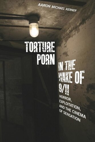 Torture Porn In The Wake Of 911 Horror Exploitation And The Cinema Of Sensation Aaron Michael Kerner