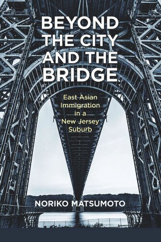 Beyond The City And The Bridge East Asian Immigration In A New Jersey Suburb Noriko Matsumoto