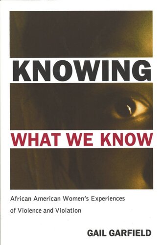 Knowing What We Know African American Womens Experiences Of Violence And Violation Gail Garfield