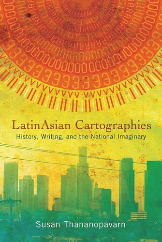Latinasian Cartographies History Writing And The National Imaginary Susan Thananopavarn
