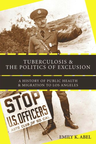Tuberculosis And The Politics Of Exclusion A History Of Public Health And Migration To Los Angeles Emily K Abel