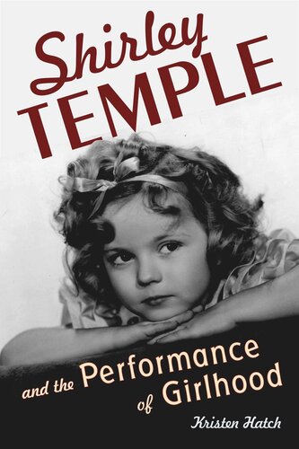 Shirley Temple And The Performance Of Girlhood Kristen Hatch
