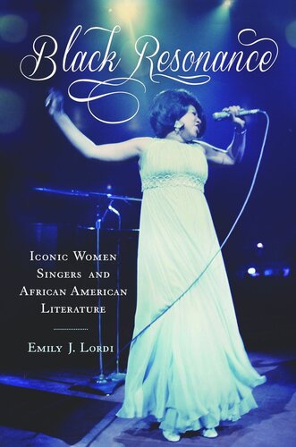 Black Resonance Iconic Women Singers And African American Literature Emily J Lordi