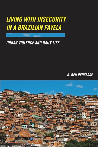 Living With Insecurity In A Brazilian Favela Urban Violence And Daily Life R Ben Penglase