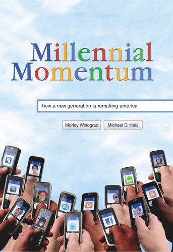 Millennial Momentum How A New Generation Is Remaking America Morley Winograd Michael D Hais