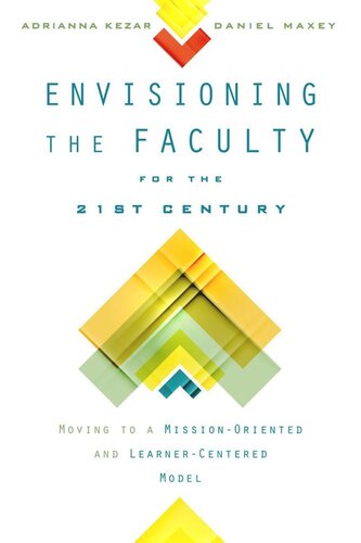 Envisioning The Faculty For The Twentyfirst Century Moving To A Missionoriented And Learnercentered Model