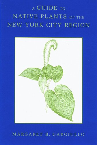 A Guide To Native Plants Of The New York City Region Margaret B Gargiullo