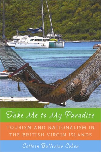 Take Me To My Paradise Tourism And Nationalism In The British Virgin Islands Colleen Ballerino Cohen