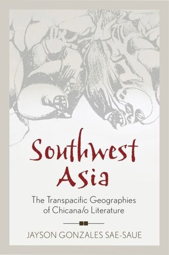 Southwest Asia The Transpacific Geographies Of Chicanao Literature Jayson Gonzales Saesaue