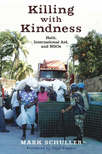 Killing With Kindness Haiti International Aid And Ngos Mark Schuller Paul Farmer